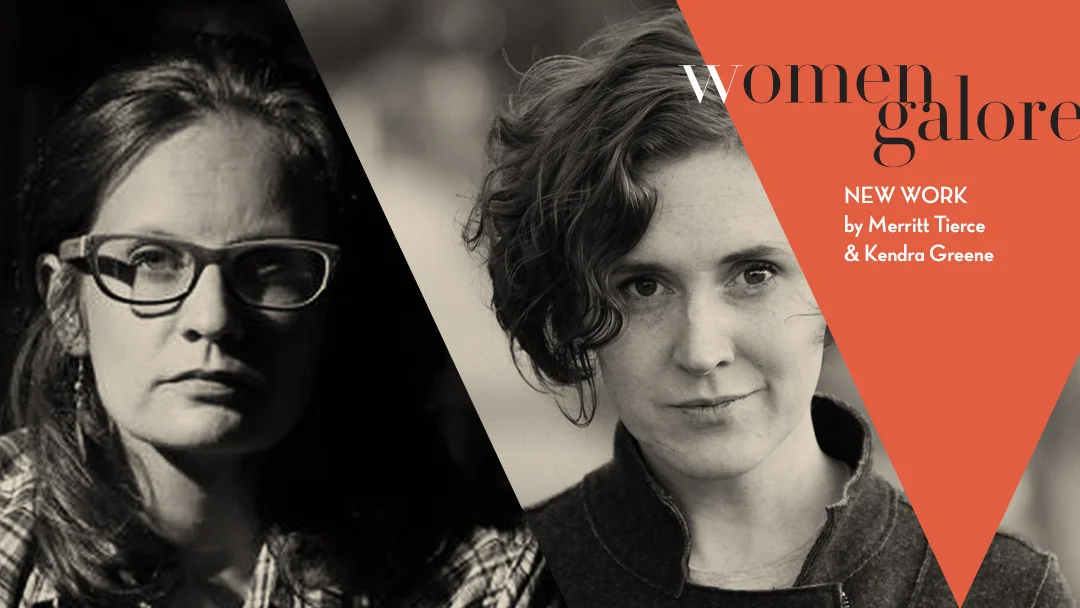 Women Galore: New Work by Merritt Tierce and Kendra Greene
