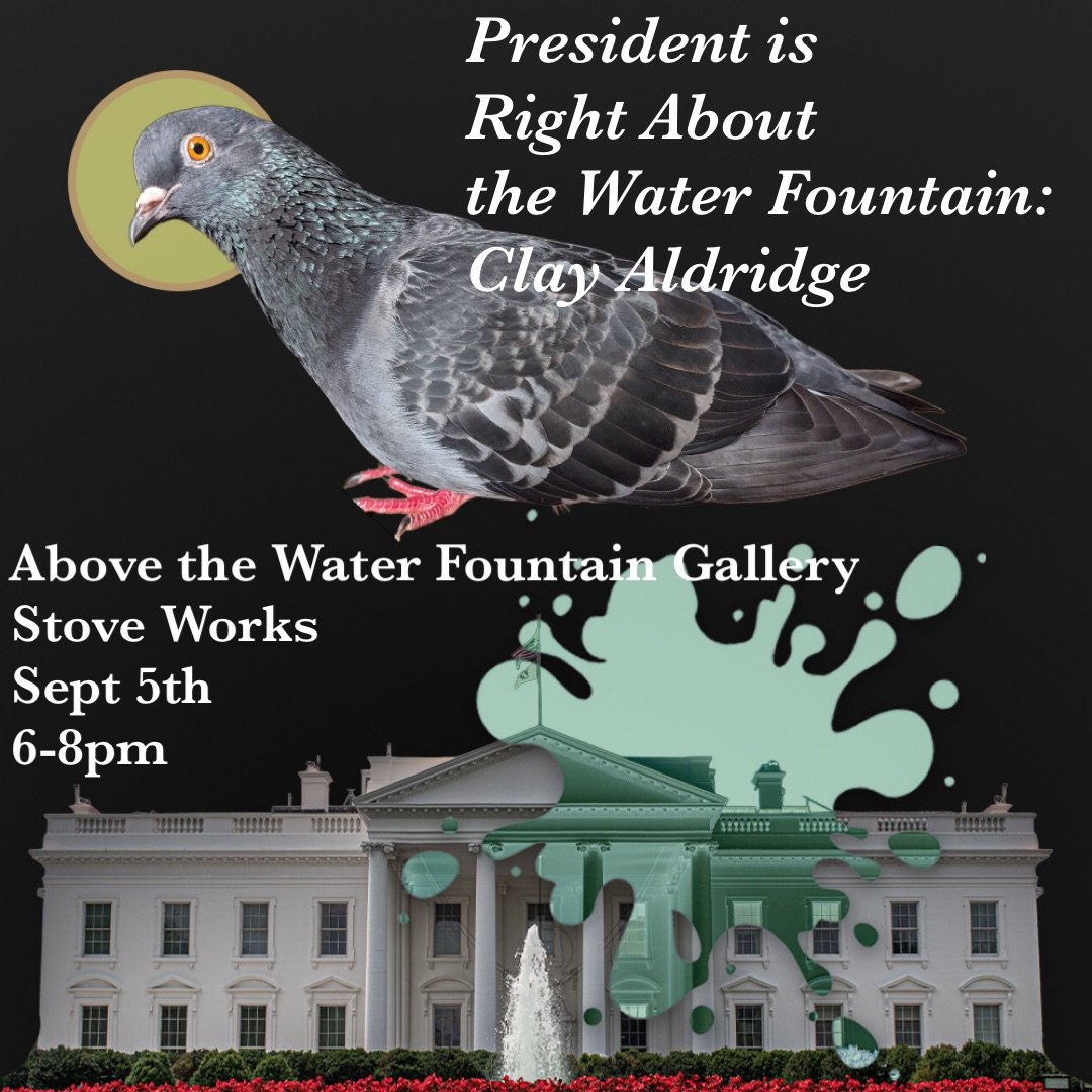 "President Is Right About The Water Fountain" Opening Reception