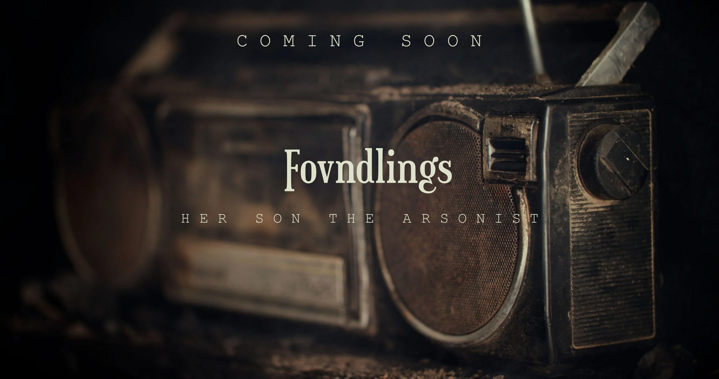 Fovndlings - Her Son The The Arsonist v3 FINAL_00_03_49_12_COMING SOON.jpg