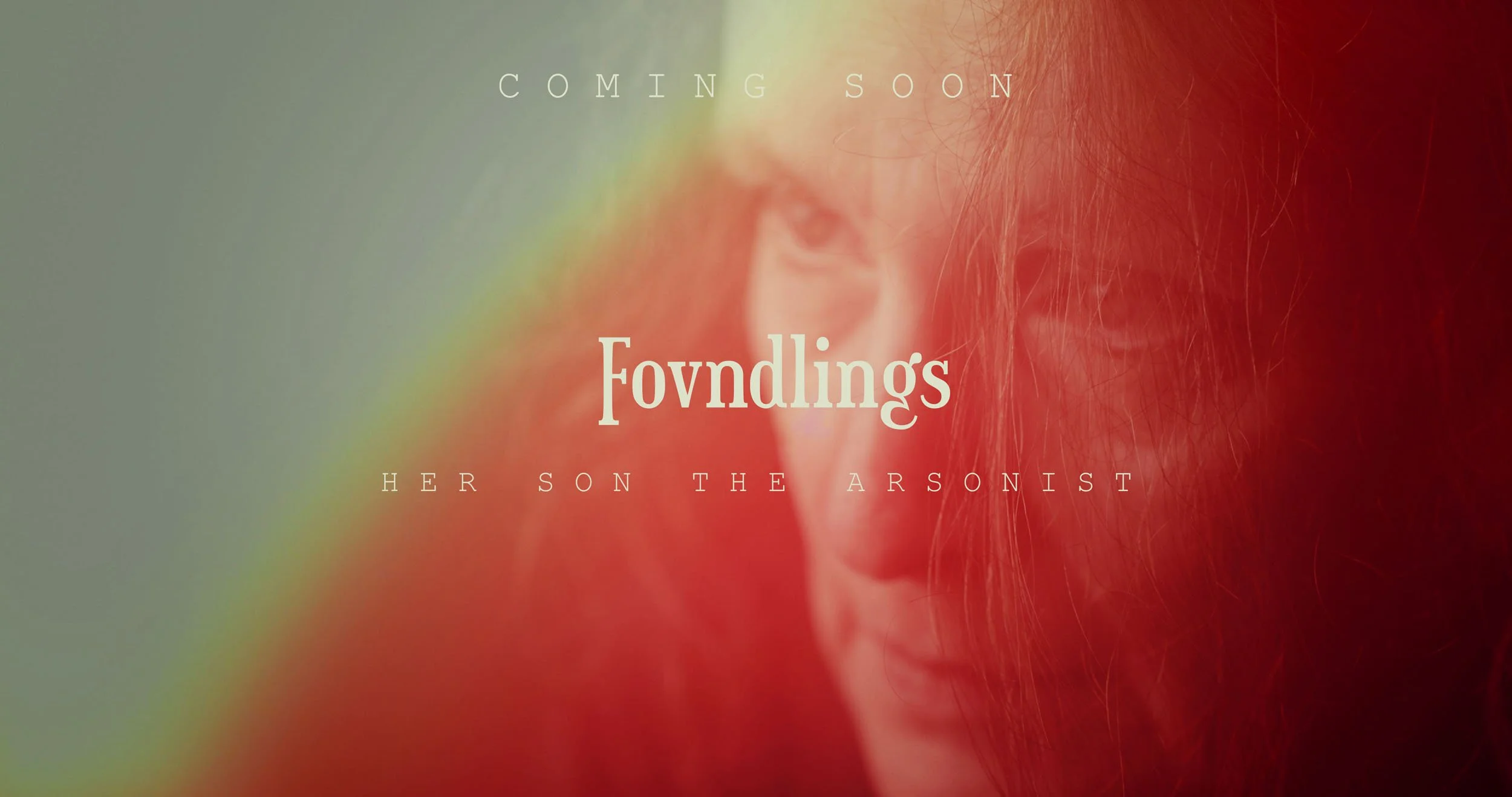 Fovndlings - Her Son The The Arsonist v3 FINAL_00_04_27_02_COMING SOON.jpg