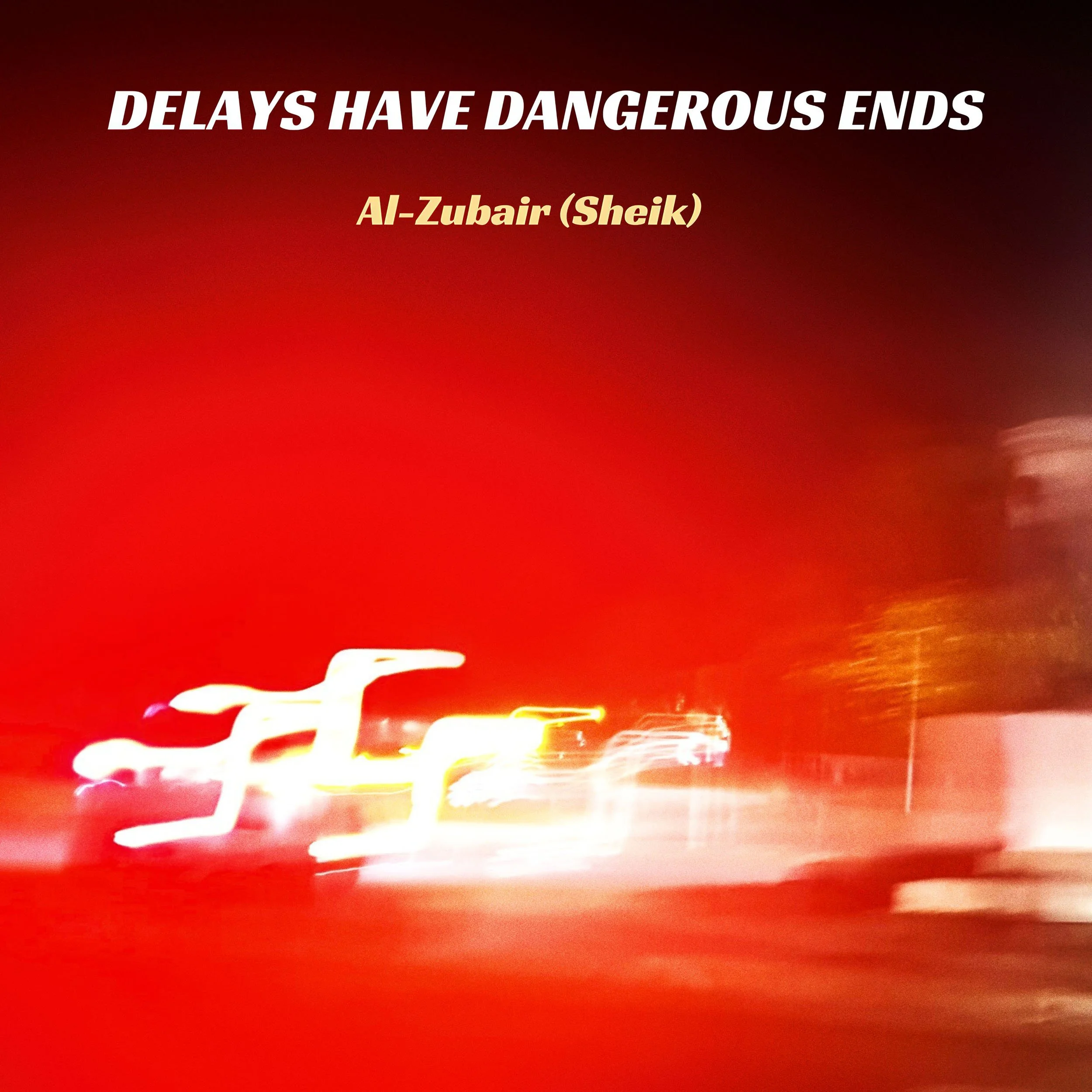 Delays Have Dangerous Ends - Al-Zubair (Sheik)_COVER ART.jpg