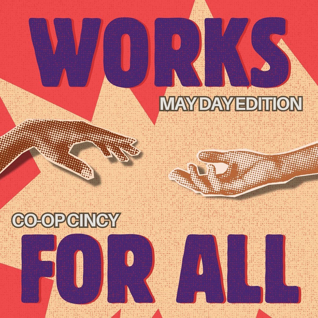 In honor of May Day, we at Co-op Cincy are excited to introduce to our beloved cooperative community the theme for our upcoming Co-op Fest - WORKS FOR ALL!

As we build up momentum for Co-op Fest, we are leading a fundraising campaign with a goal of 