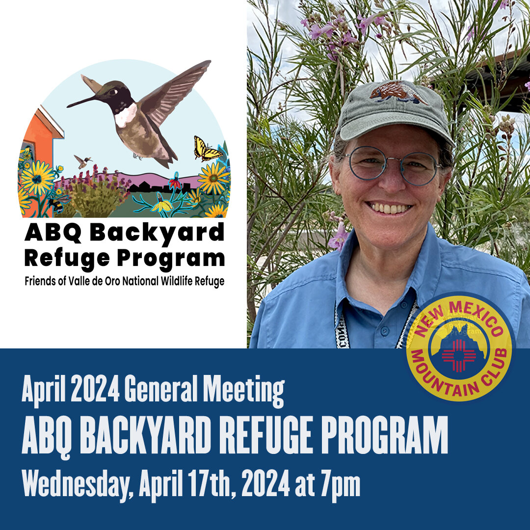Join the New Mexico Mountain Club for our April 2024 General Meeting.

Our guest speaker Laurel Ladwig (Friends of Valle de Oro National Wildlife Refuge) will present about the ABQ Backyard Refuge Program.

In our changing climate, our community face