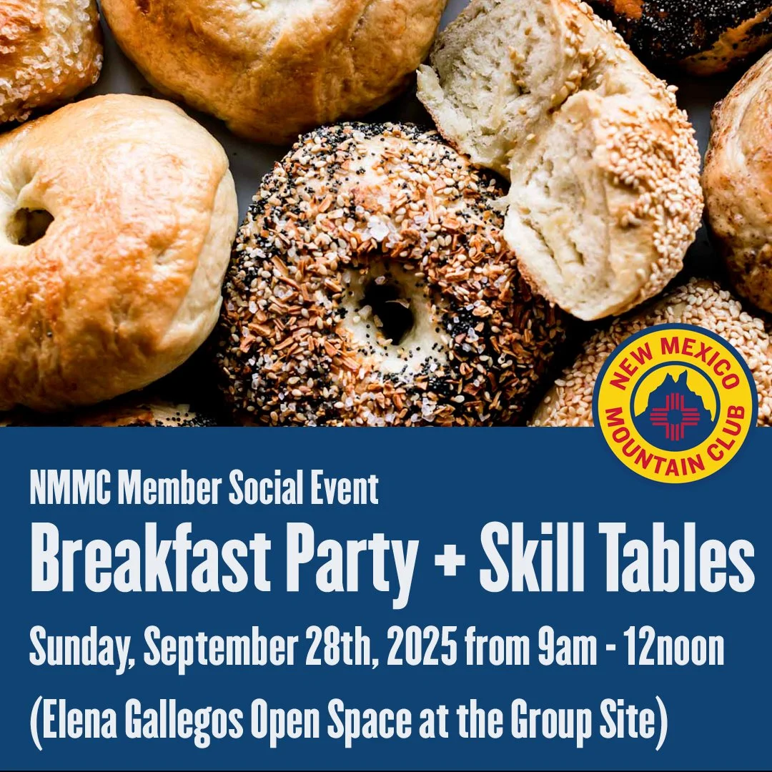 CALLING ALL NM MOUNTAIN CLUB MEMBERS
COMING UP SOON!

Join us on September 28th at 9am for our ANNUAL BREAKFAST PARTY + SKILL TABLES social event. We'll be taking over the Elena Gallegos group site this year. 

Confirmed Skill Tables
&bull;	Reading T