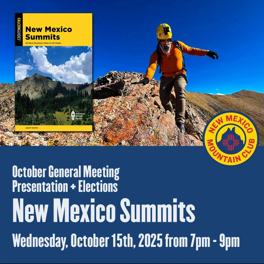 New Mexico Mountain Club
OCTOBER GENERAL MEETING
Presentation + Elections

New Mexico Summits
Wednesday, October 15, 2025 From 7-9pm

This event is open to the general public and refreshments will be served. 

Full details linked in our profile or on