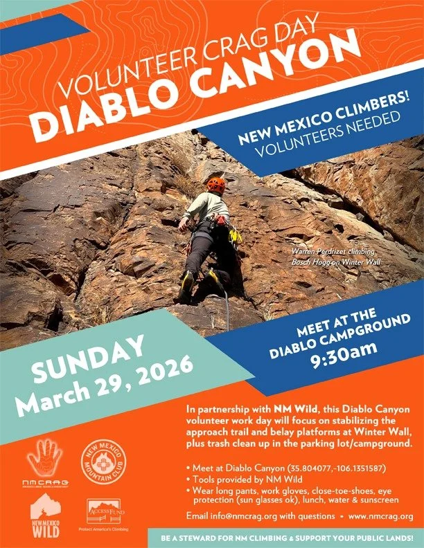 THIS COMING SUNDAY!

NEW MEXICO VOLUNTEER CLIMBER WORK DAY
Diablo Canyon (Santa Fe Area)

Sunday, March 29, 2026 at 9:30am
Meet at the Diablo Canyon Campground

-----

In partnership with NM Wild, the NM Mountain Club, the NM Climbers&rsquo; Resource