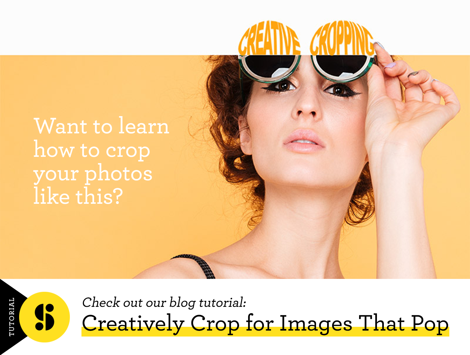 How To Creatively Crop For Images That Pop