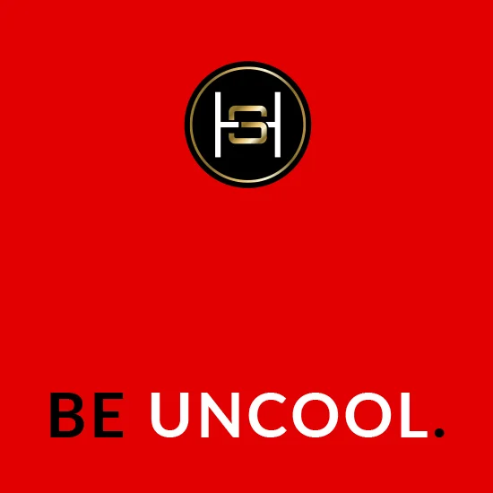 BE UNCOOL!