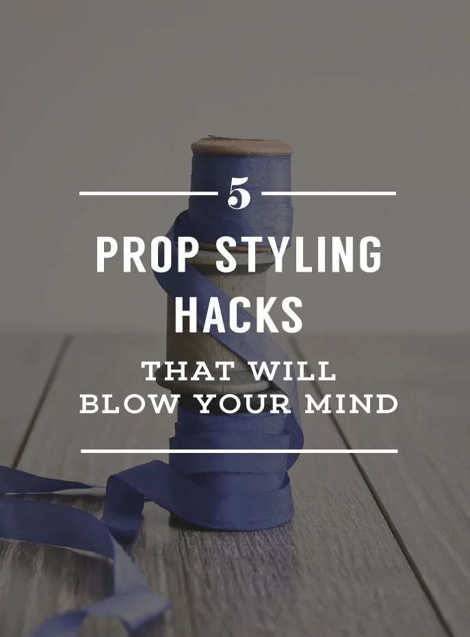 5 Prop Styling Hacks That Will Blow Your Mind