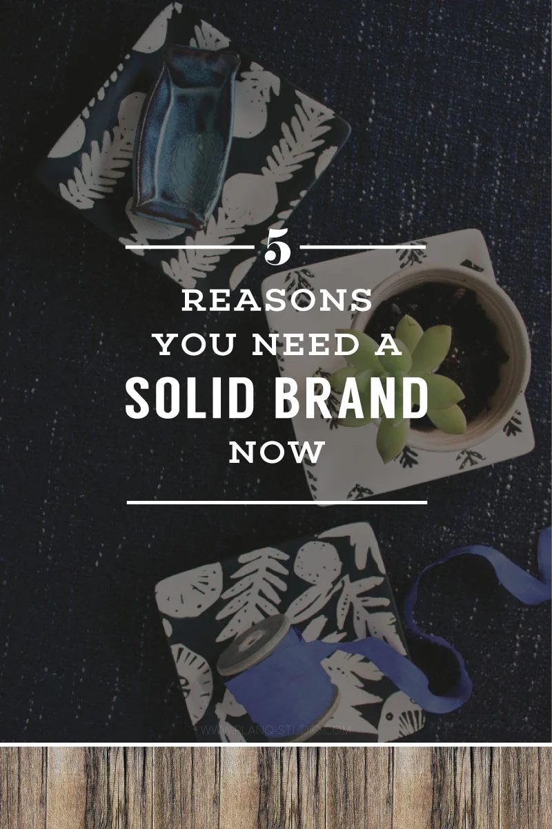5-reasons-you-need-solid-brand_PlanqStudio.jpg