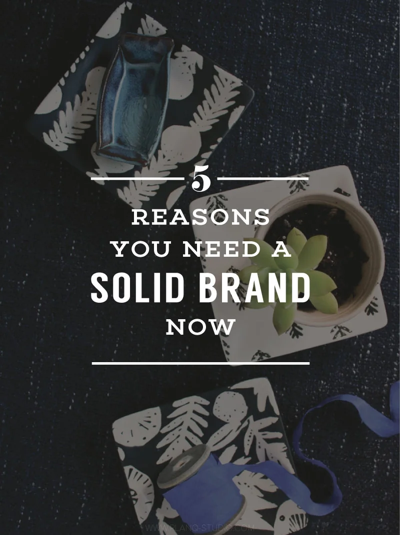 5 Reasons You Need A Solid Brand Now