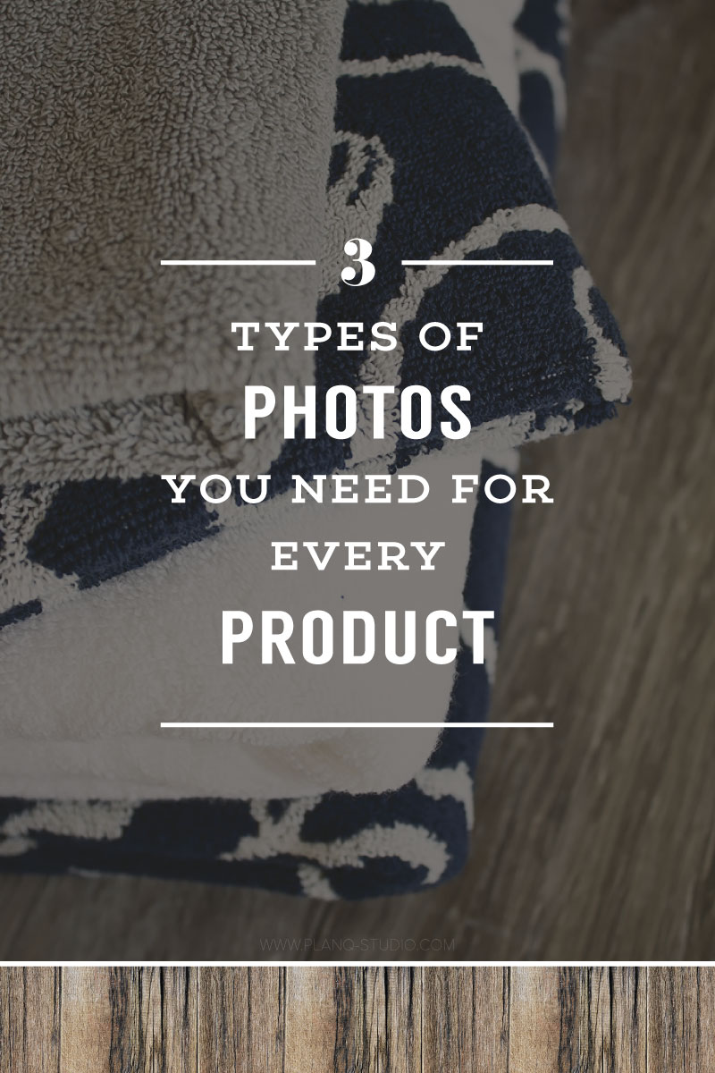 The 3 Types Of Photos You Need For Every Product | Planq Studio | product photography, blog photography, visual marketing, Etsy, photography tips