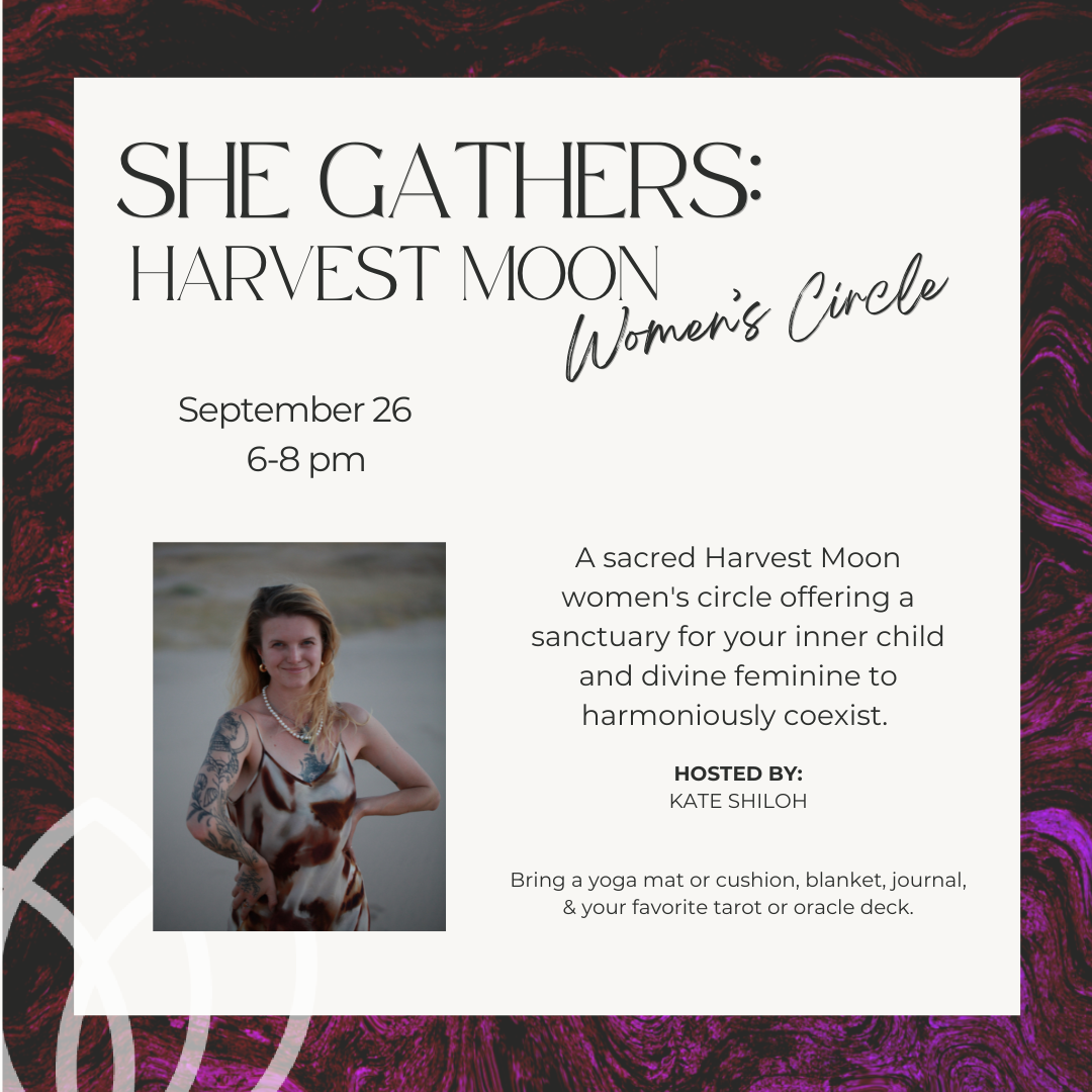 9/26  SHE GATHERS: A Harvest Moon Women's Circle
