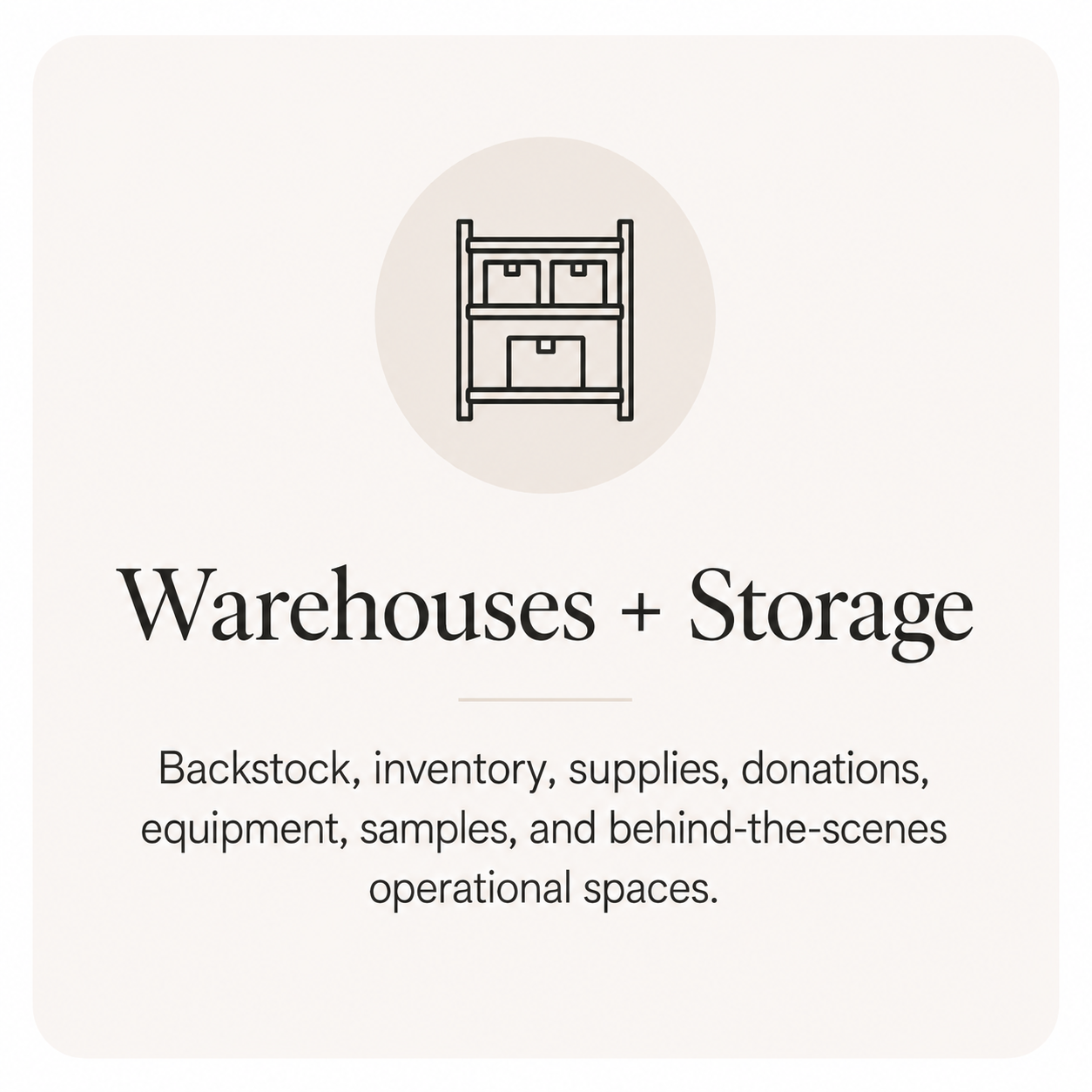 Warehouse and storage organization services for backstock, inventory, supplies, donations, and equipment.