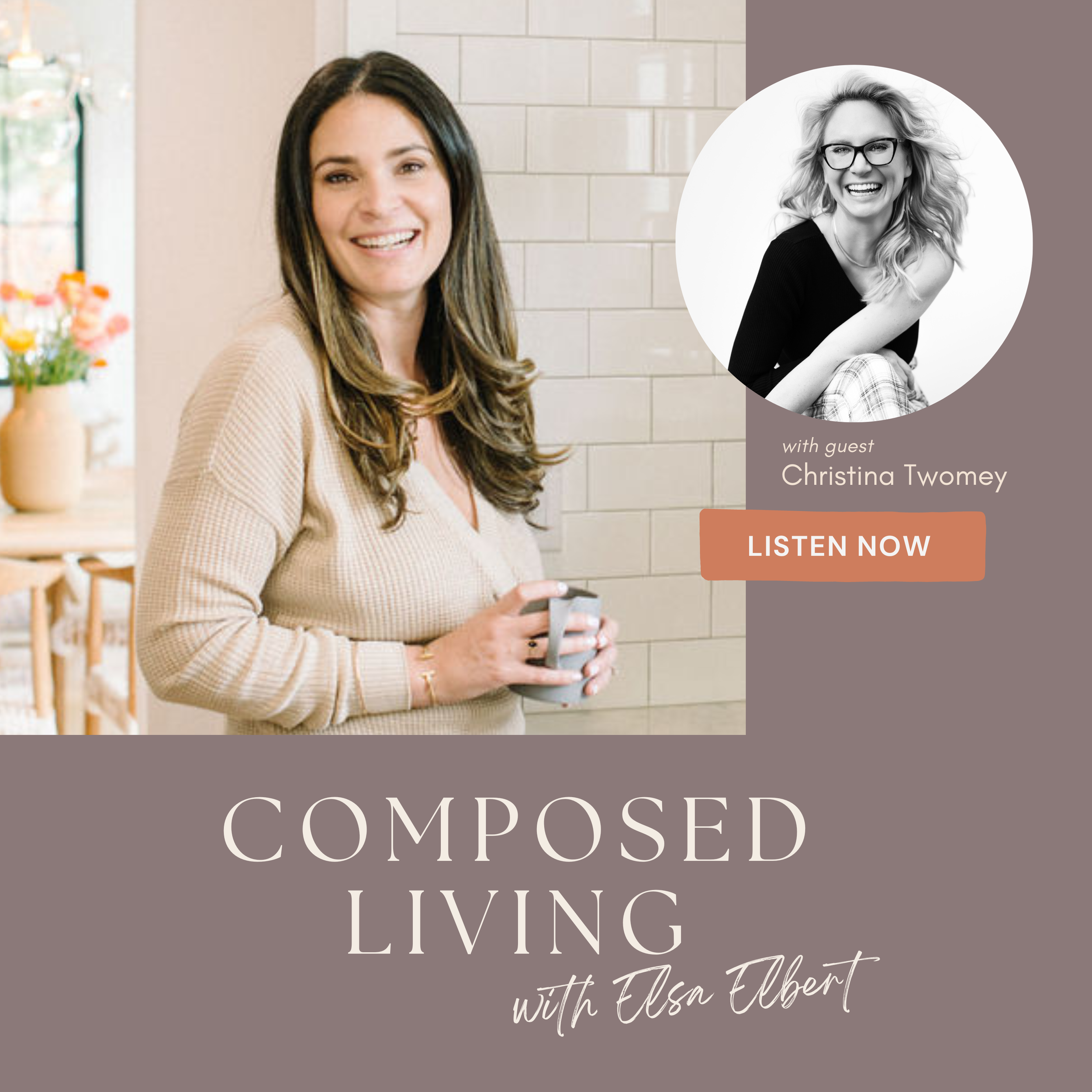 Promotional graphic for the podcast 'Composed Living with Elsa Elbert' featuring a woman smiling and holding a mug, with a smaller black and white photo of guest Christina Twomey in a circular frame, and a "Listen Now" button.