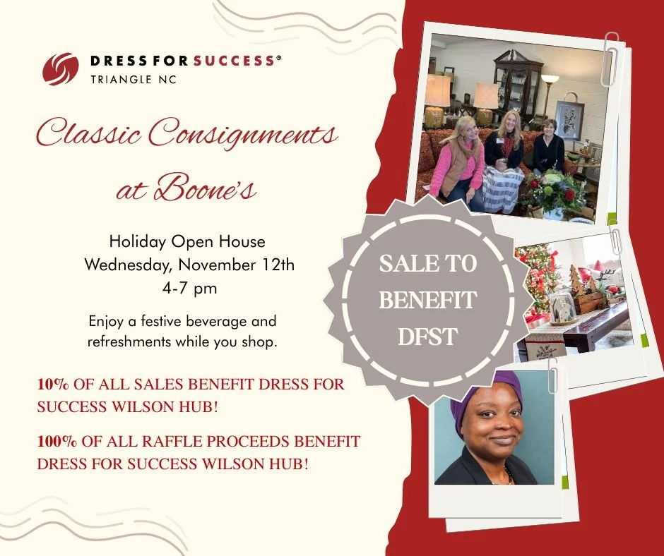 Join Dress for Success Triangle for the Classic Consignments at Boone's holiday open house.

The open house is Wednesday, November 12th from 4 to 7 pm.

Enjoy a festive drink and light refreshments while you shop!

10% of all sale proceeds will benef