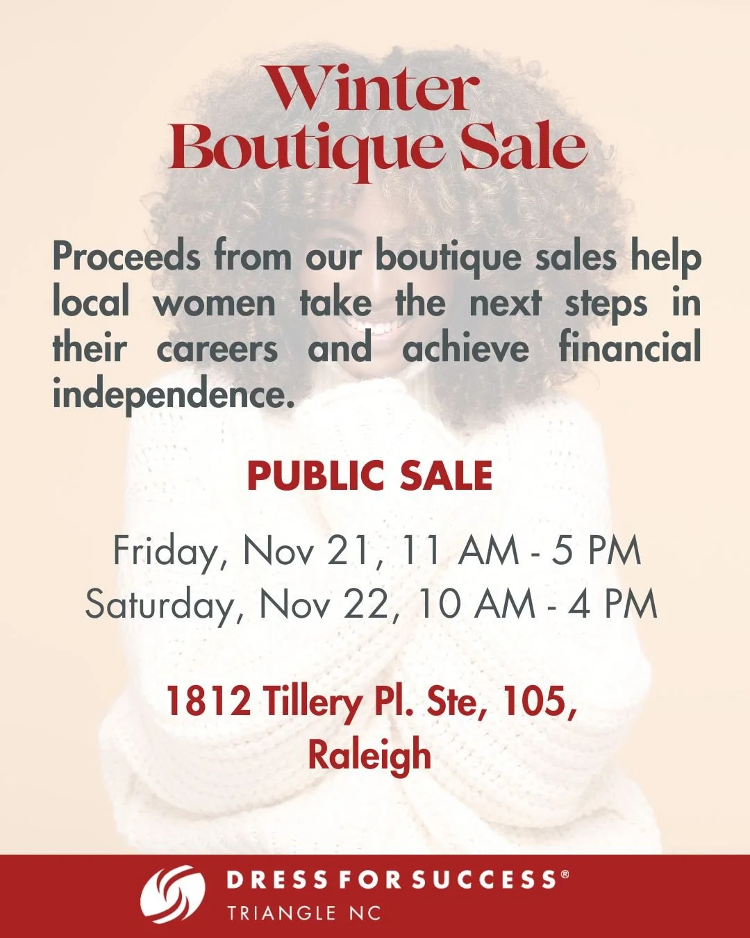 This upcoming week, refresh your wardrobe and help women in our community build confidence, careers, and financial mobility.

Our Winter Boutique Sale directly funds the programs that support thousands of women across the Triangle.

We'll see you soo