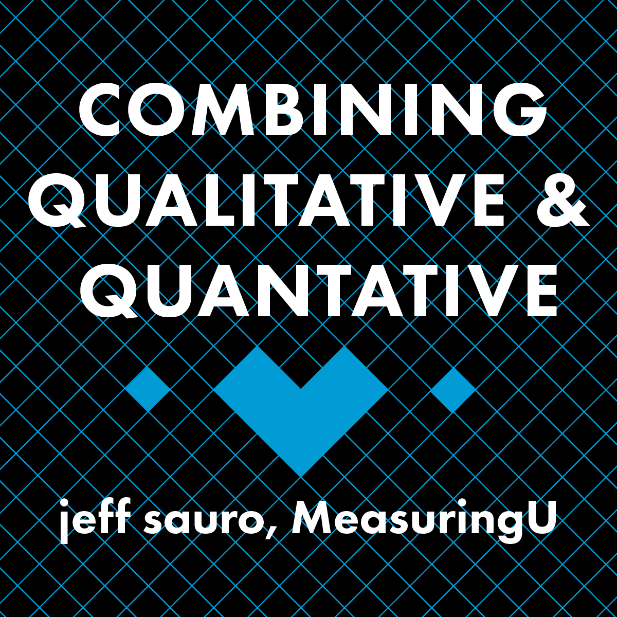 Combining Qual & Quant - Jeff Sauro, MeasuringU