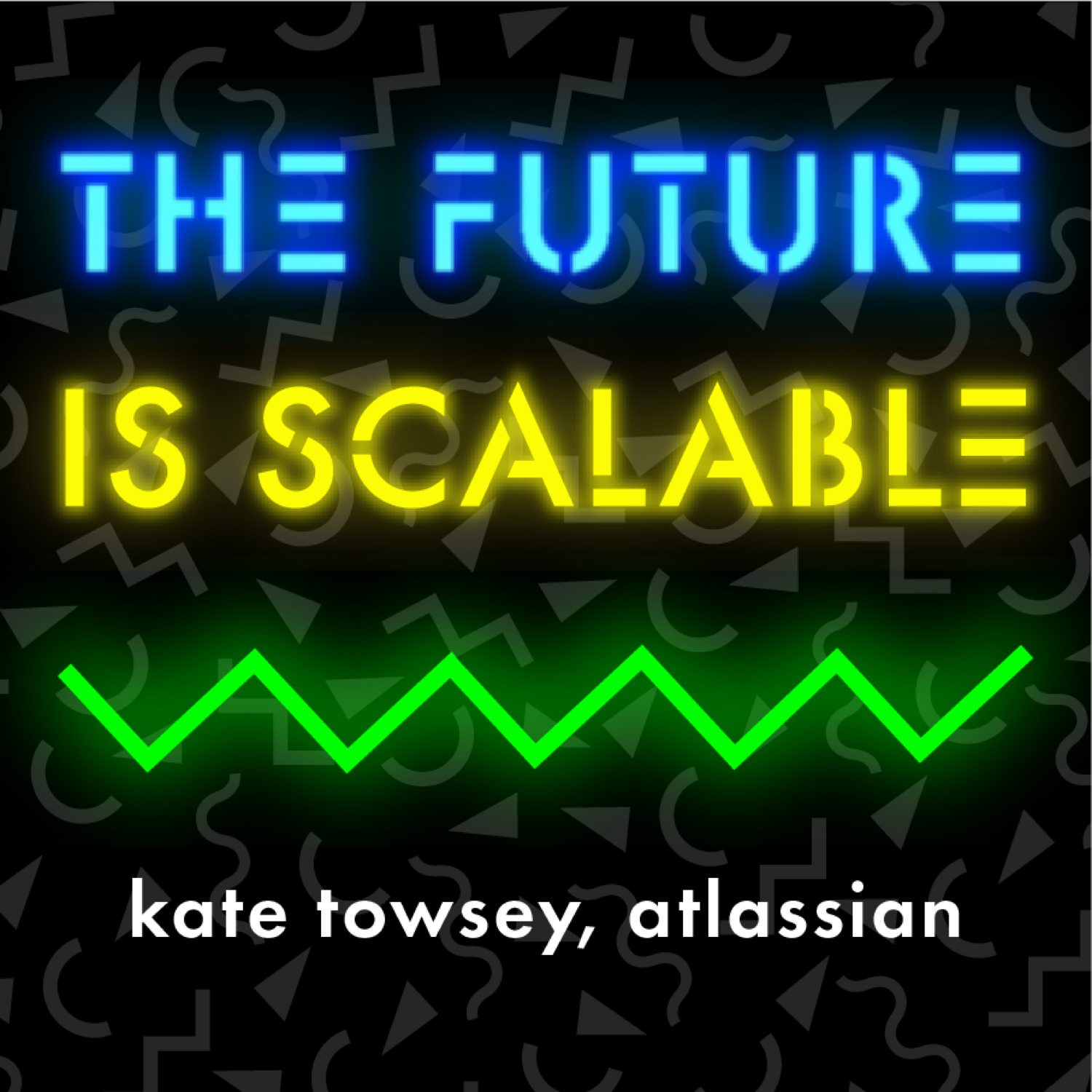 The Future is Scalable - Kate Towsey, Atlassian