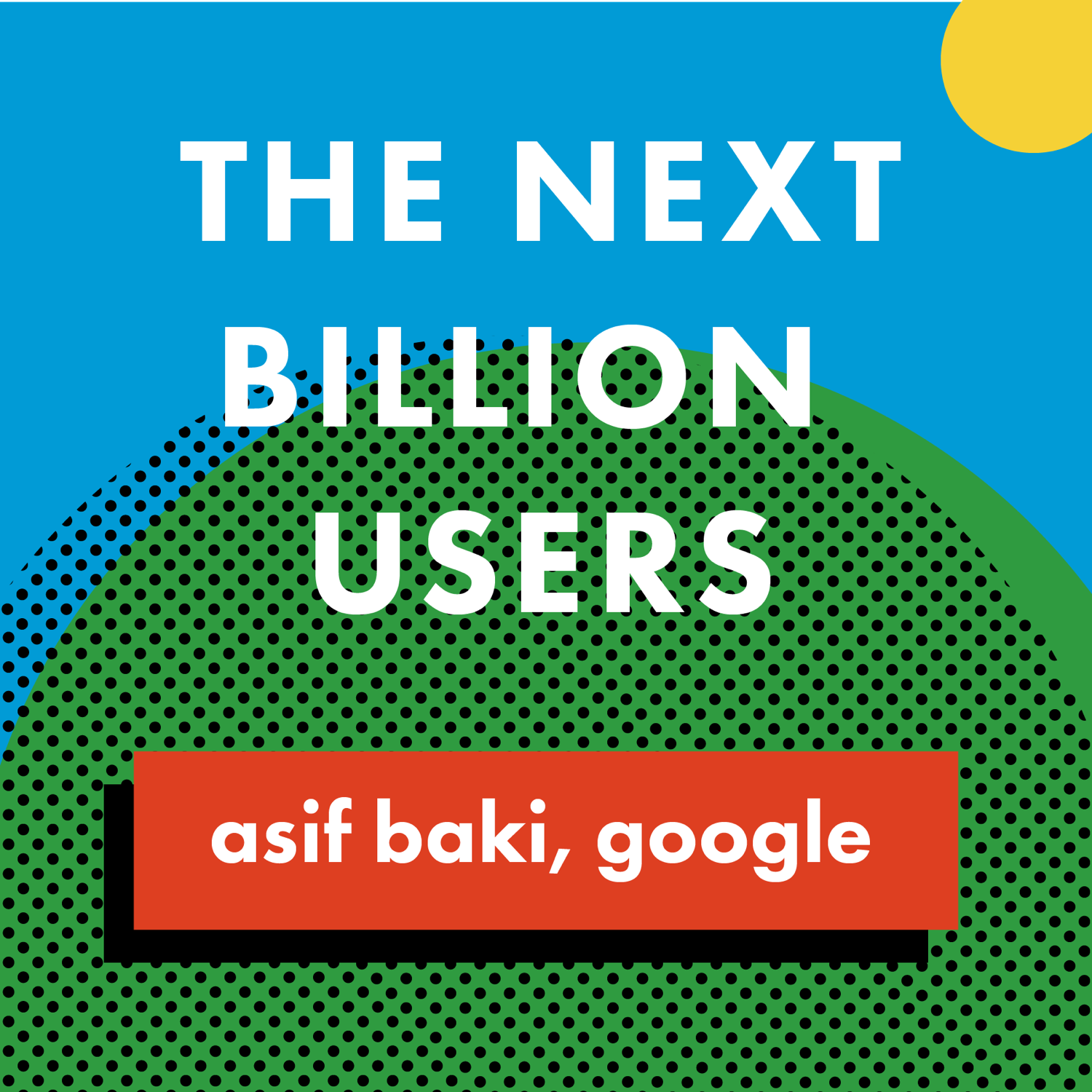 The Next Billion Users - Asif Baki, Google