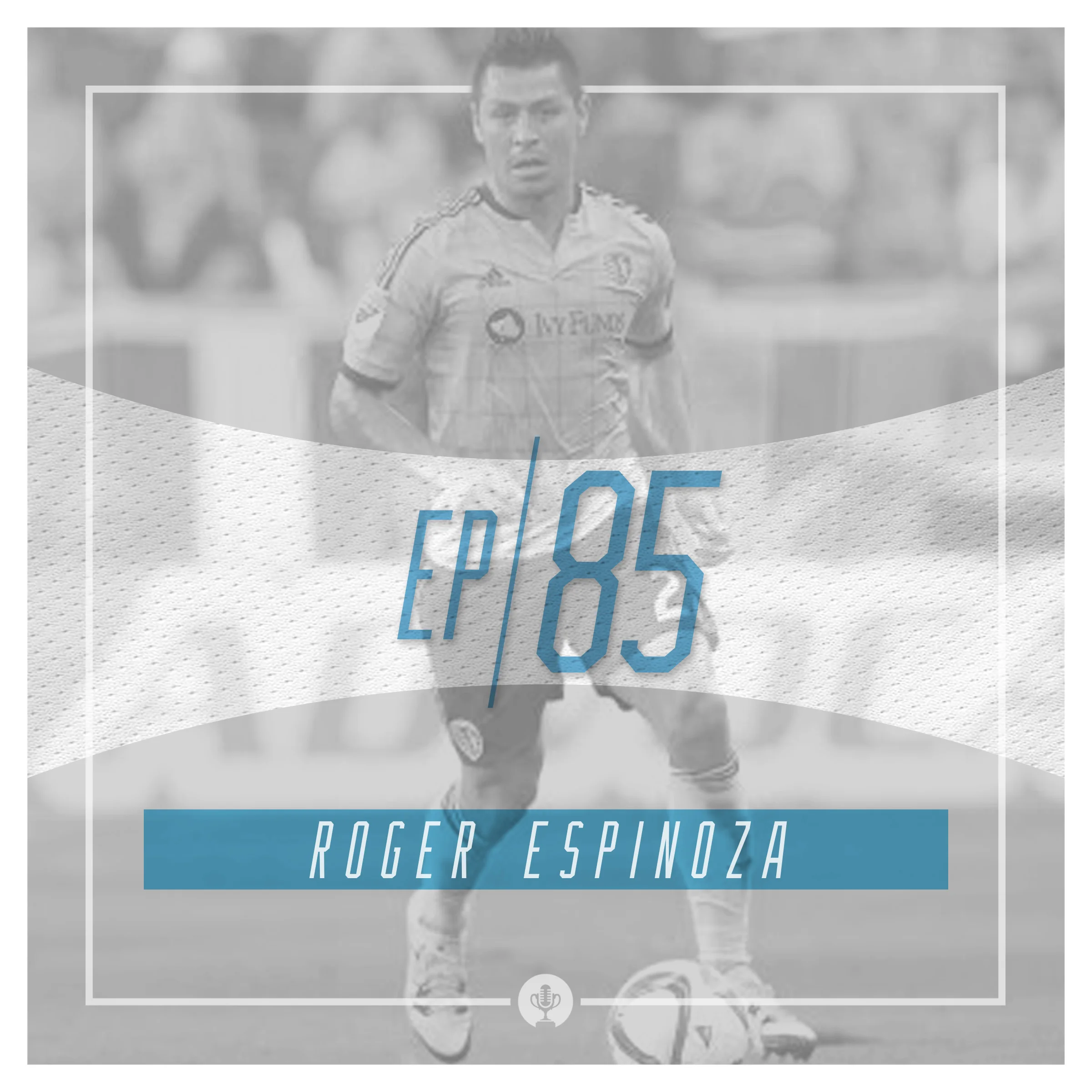 Ep 85: Sporting KC's Roger Espinoza and his American Dream origin story