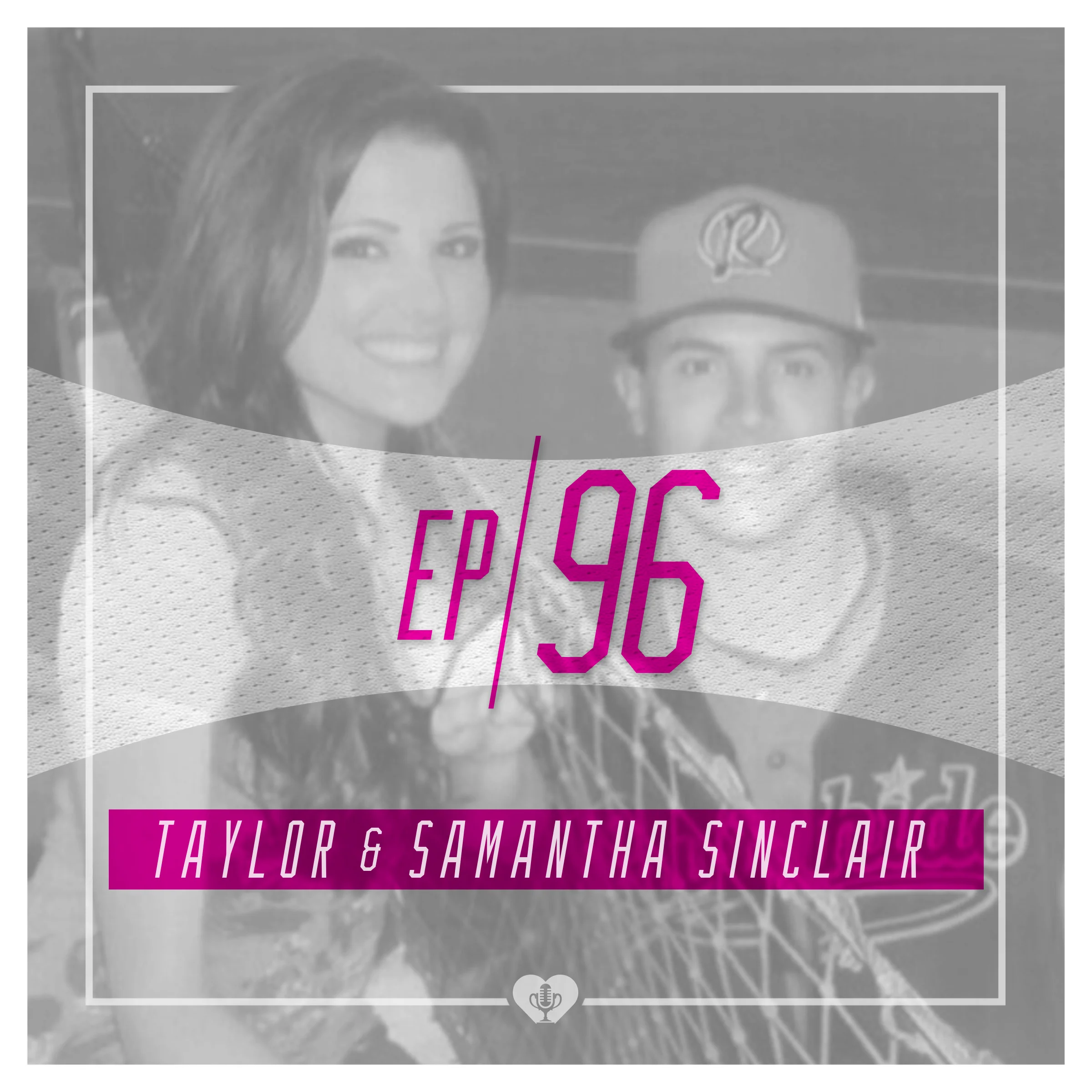 Ep 96: From the bullpen to the diamond- Taylor &amp; Samantha Sinclair