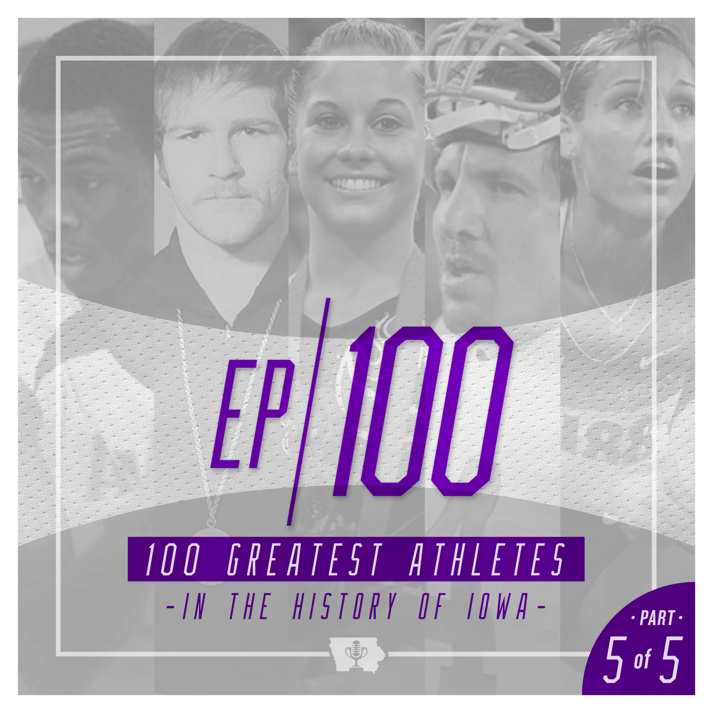 Ep 100: Part 5 of 5- The top 100 athletes in the history of Iowa