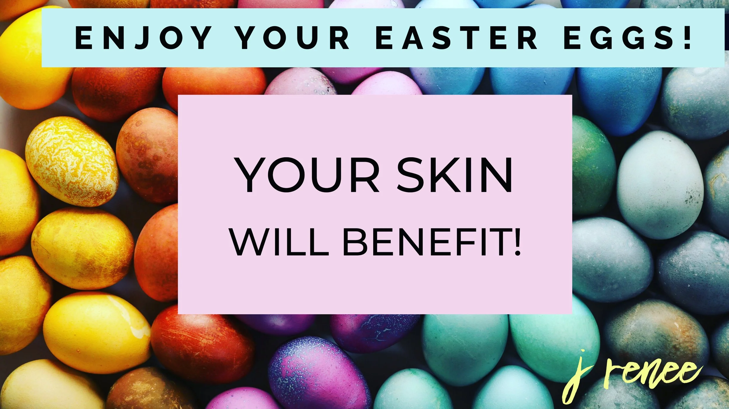 J Renee Skin Clinic — Eggs make skin glow!