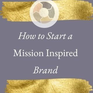 How to Start A Mission Inspired Brand