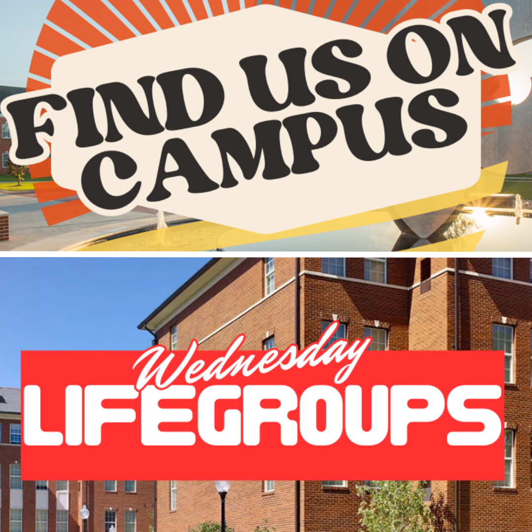 Find us on campus, and stick around for Wednesday Night Lifegroups!