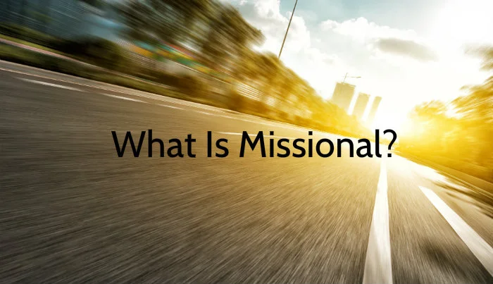 What is Missional?