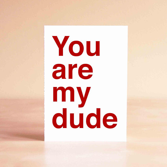 You are my dude card