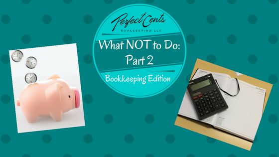 What NOT to Do (Part 2): Bookkeeping Edition