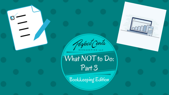 What NOT to Do (Part 3): Bookkeeping Edition