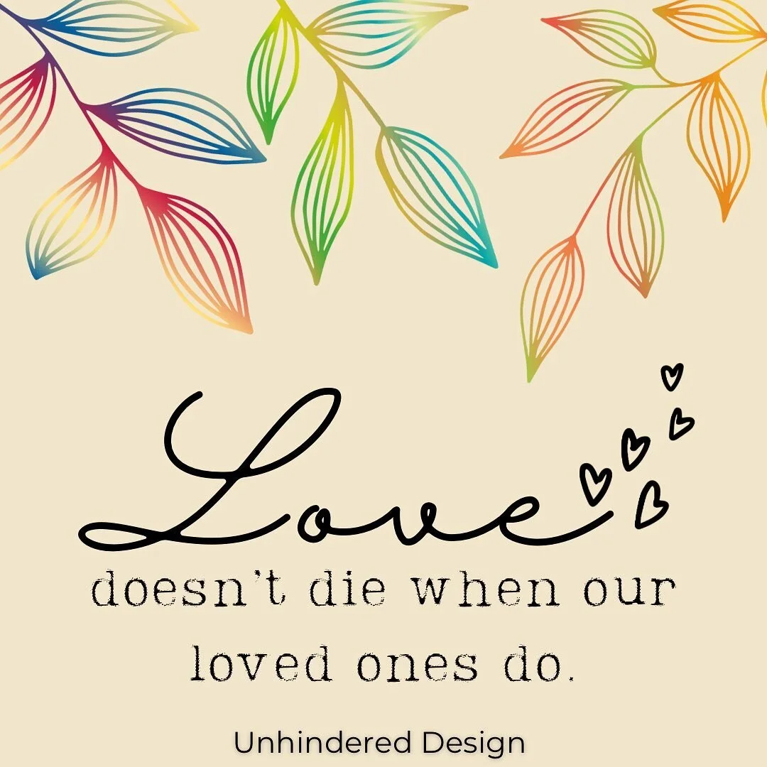 It remains forever and grows as much as we miss them! For anyone who is grieving someone, I hope you can feel their love within you today. Honor the love they gave to you and love the ones you still have, a little extra. 

Be unhindered and blessed ?
