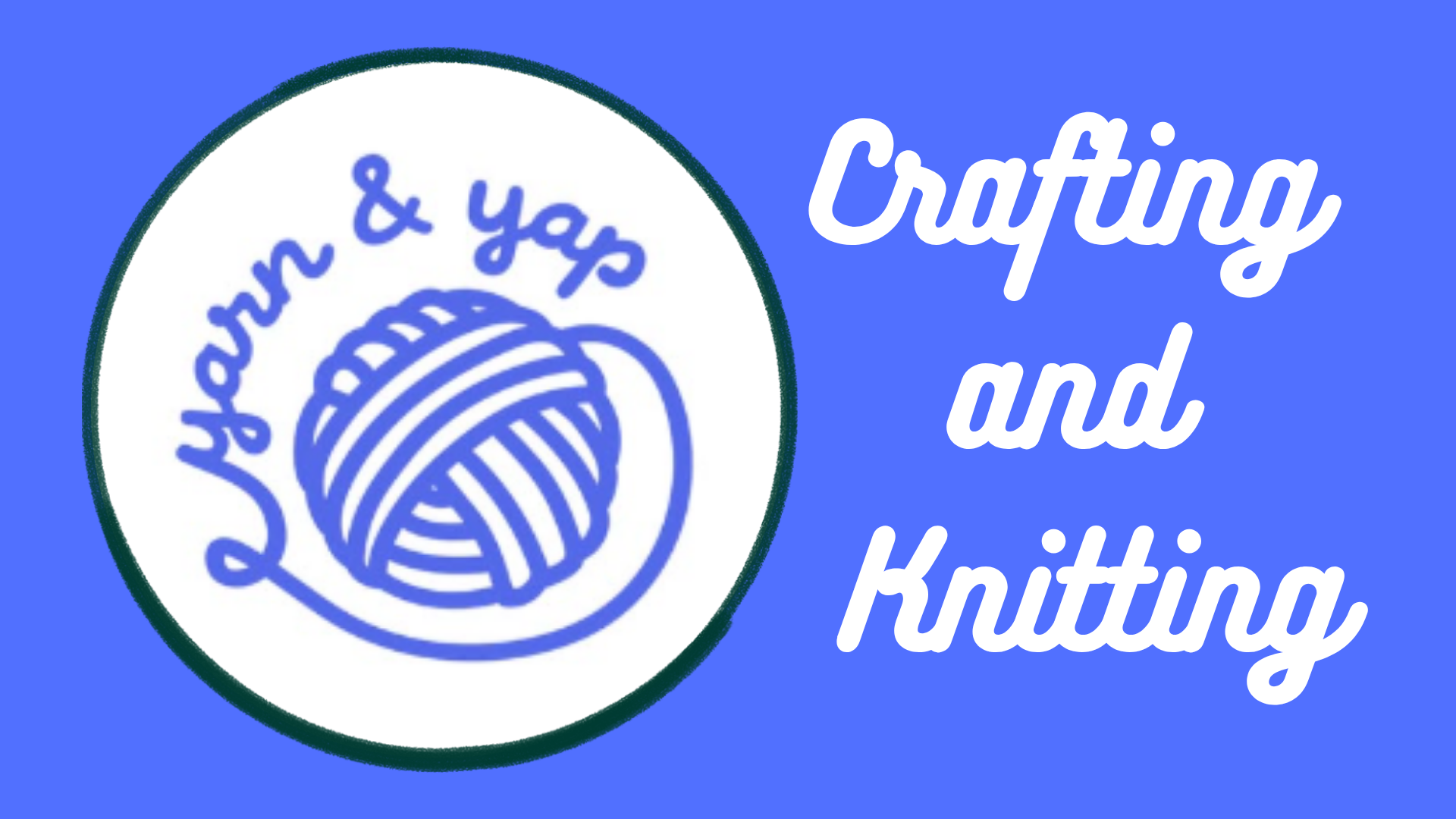 Yarn and Yap Crafting and Knitting