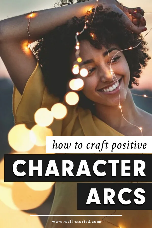 How To Craft Positive Character Arcs For Your Novel Well Storied