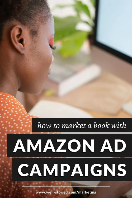 How to Market a Book With Amazon Ad Campaigns — Well-Storied.