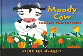 Moody Cow Learns Compassion - Kerry Lee MacLean