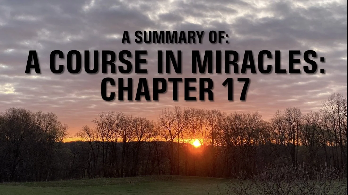 A Course In Miracles: CHAPTER 17: FORGIVENESS AND THE HOLY RELATIONSHIP (Summary)