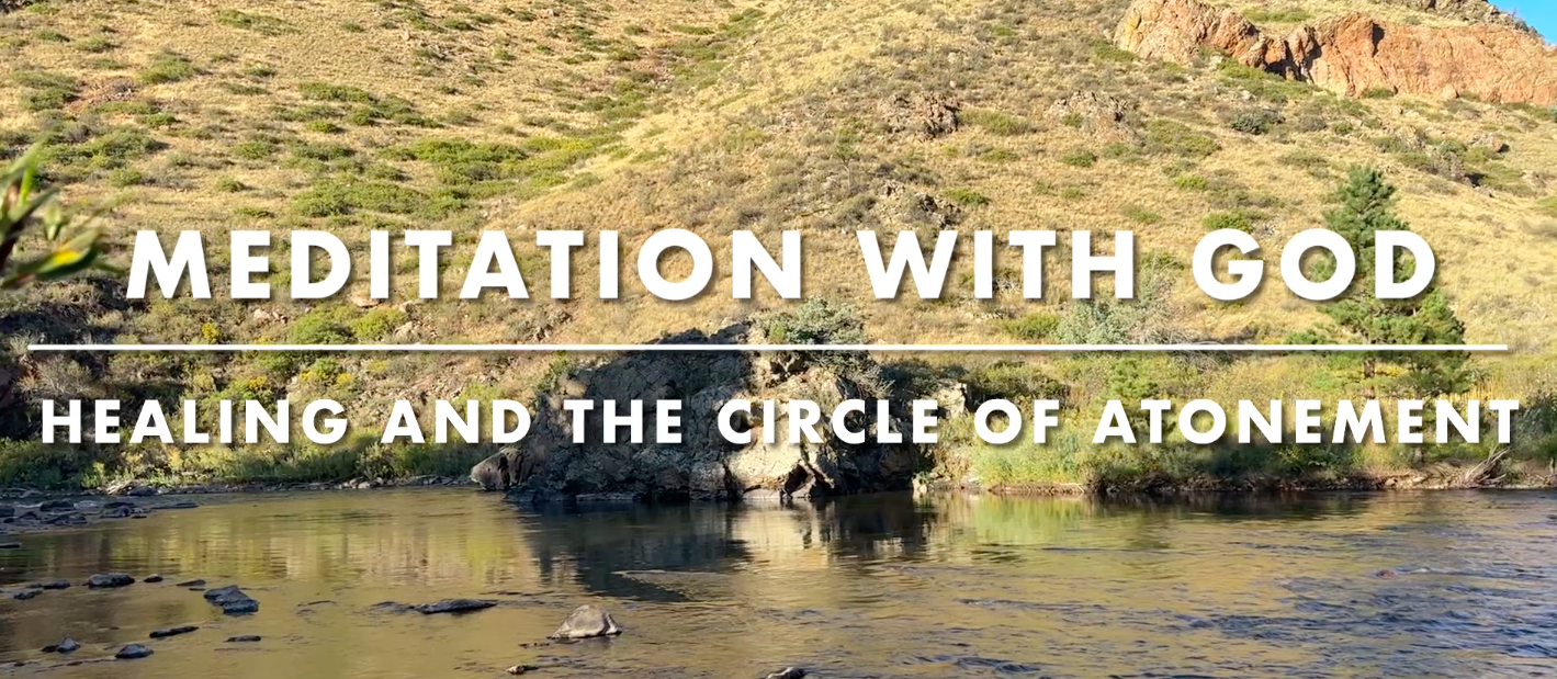 Meditation With God: Healing and the Circle of Atonement — A Guided Meditation Inspired by A Course in Miracles