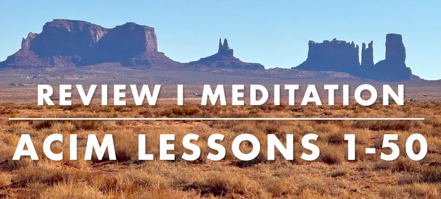 Review I: Meditation on Workbook Lessons 1–50 from A Course in Miracles