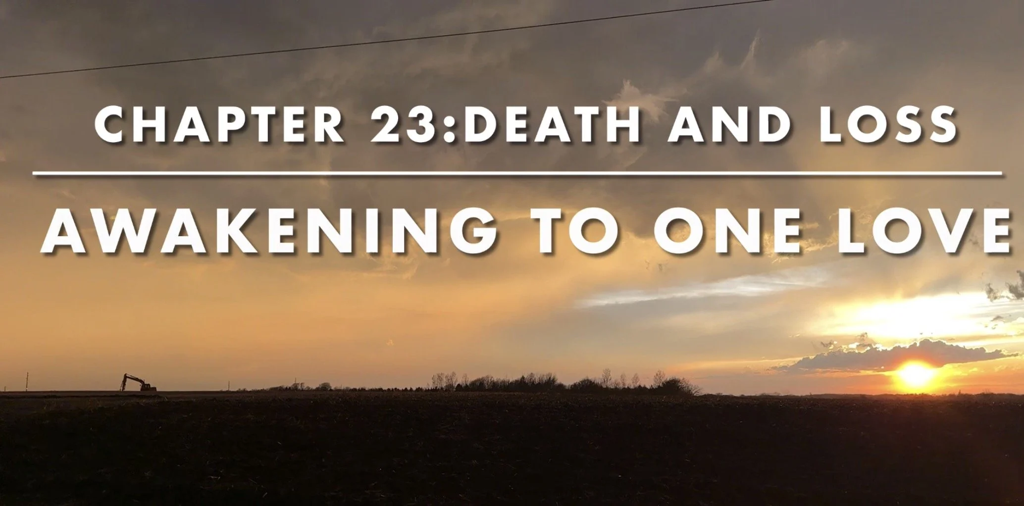 Chapter 23: Death, Loss, Pain, and the End of Separation - Awakening To One Love