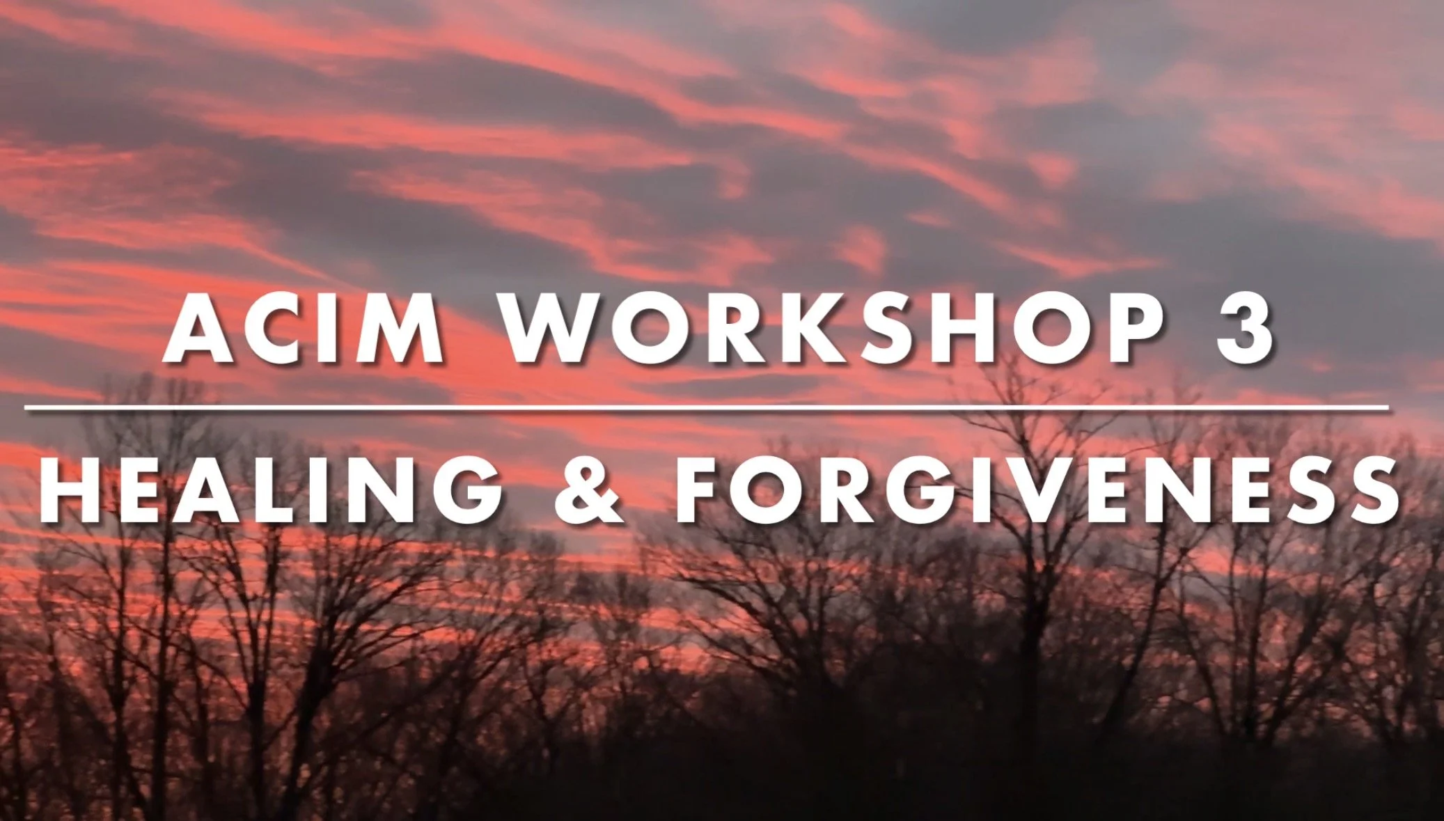 Workshop 3: Healing and Forgiveness Through A Course in Miracles