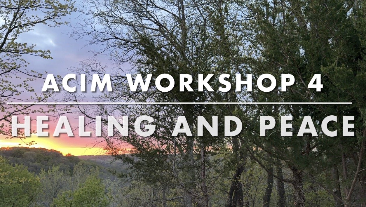 Workshop 4: Healing and Peace Through A Course in Miracles