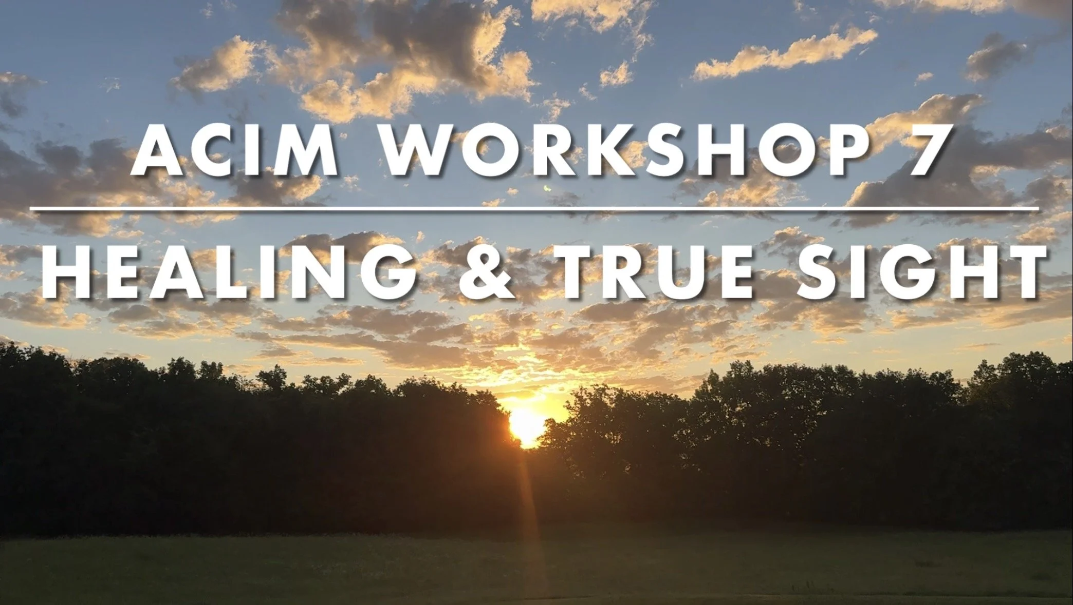 Workshop 7: Healing and True Sight Through A Course in Miracles