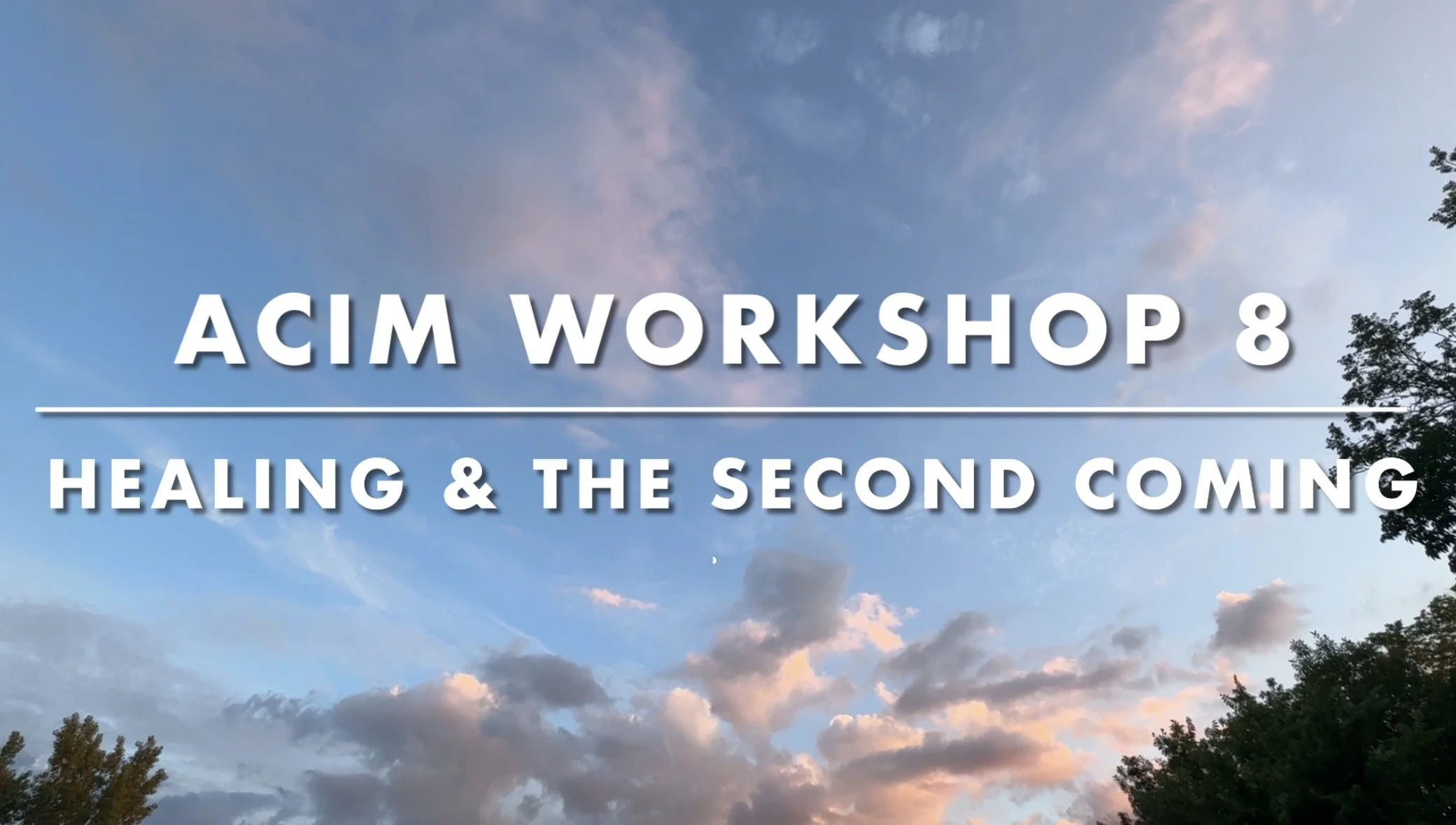 Workshop 8: Healing and the Second Coming Through A Course in Miracles