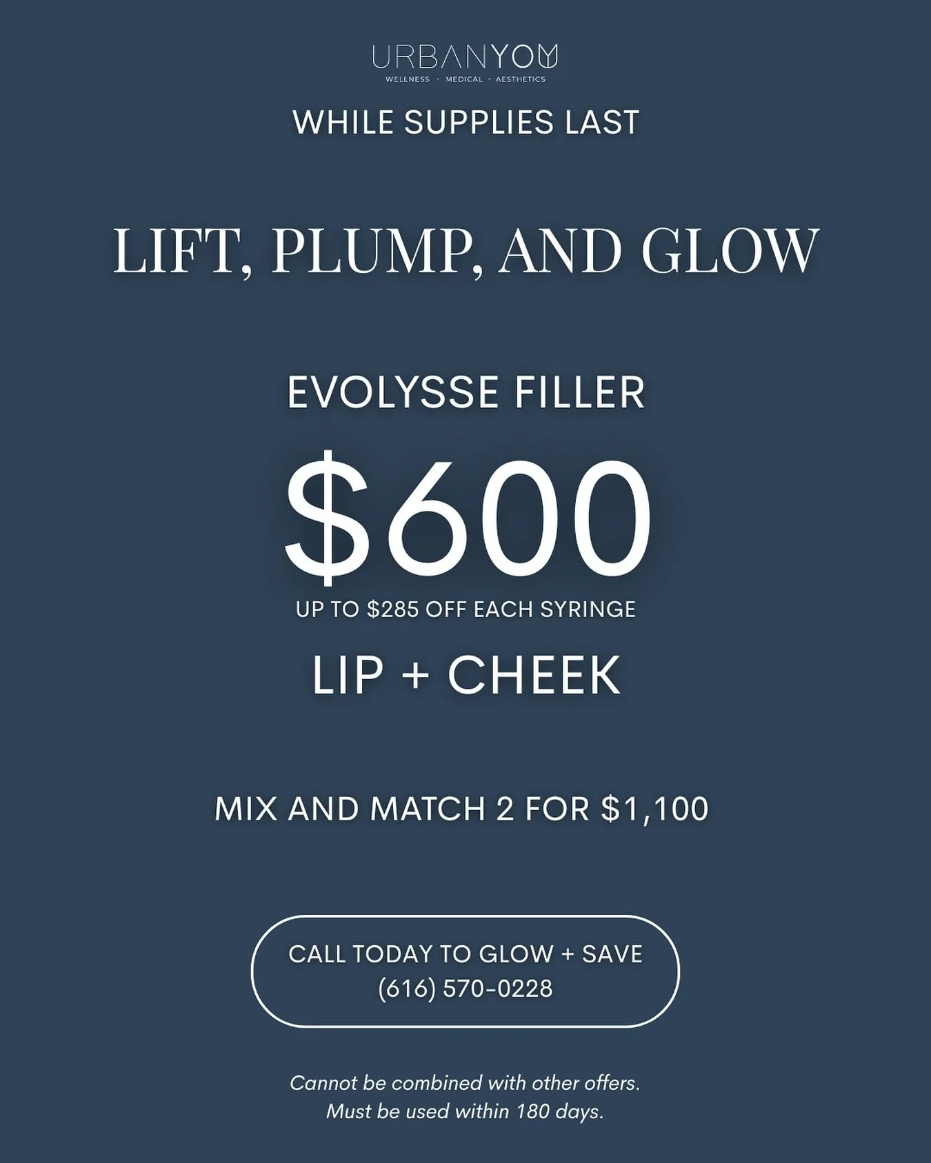 Lift. Plump. Glow. ✨

Experience Evolysse Filler &mdash; the next generation of lip + cheek enhancement.

$600 per syringe or mix + match 2 for $1,100 (save up to $285 each).

📞 Call (616) 570-0228 to glow + save.

Cannot be combined with other offe
