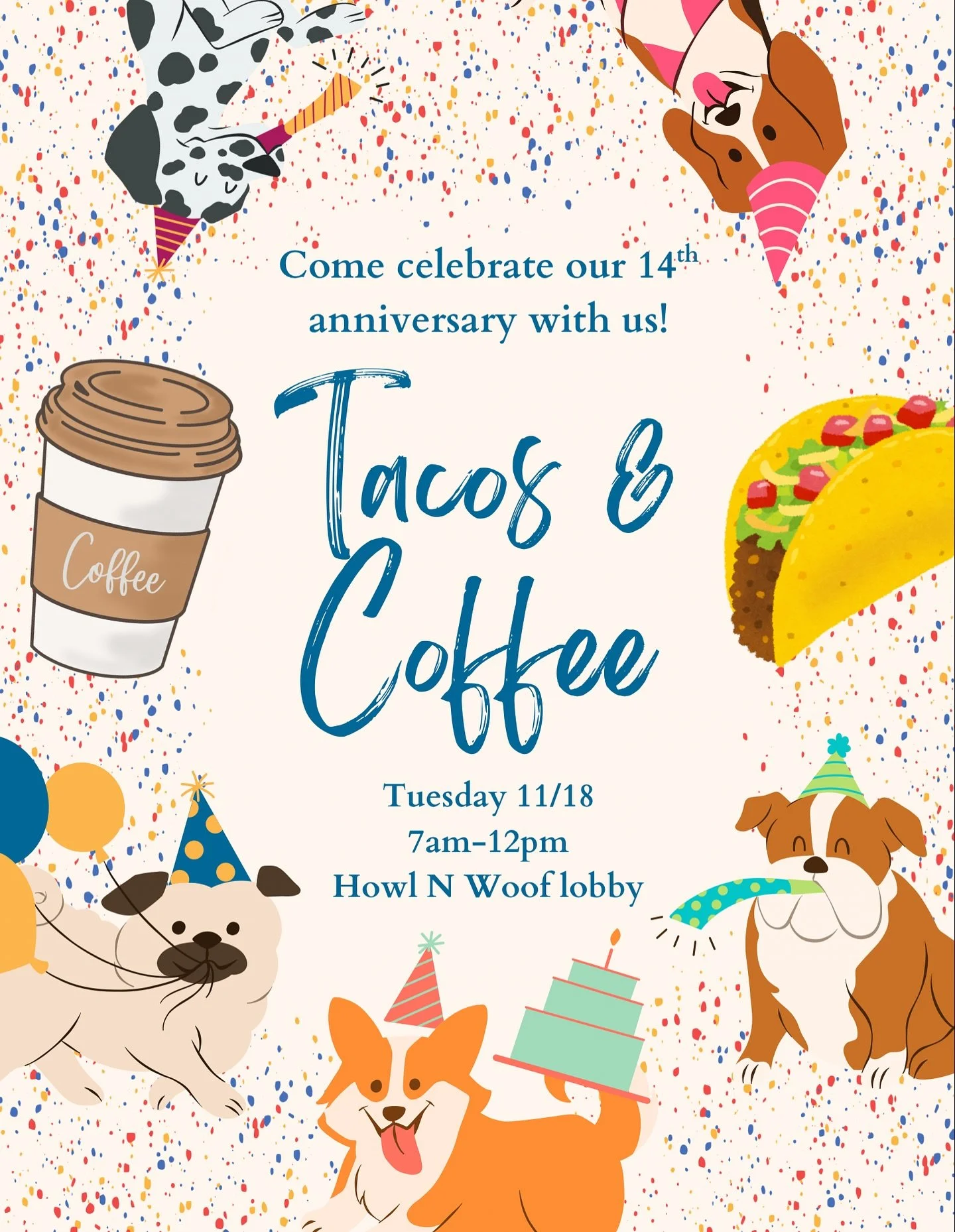 T-minus 2 days until our Tacos &amp; Coffee anniversary celebration! 🌮☕️ Stop by the Howl N Woof lobby Tuesday morning 7am-12pm to PAWty with us! 🥳🐾