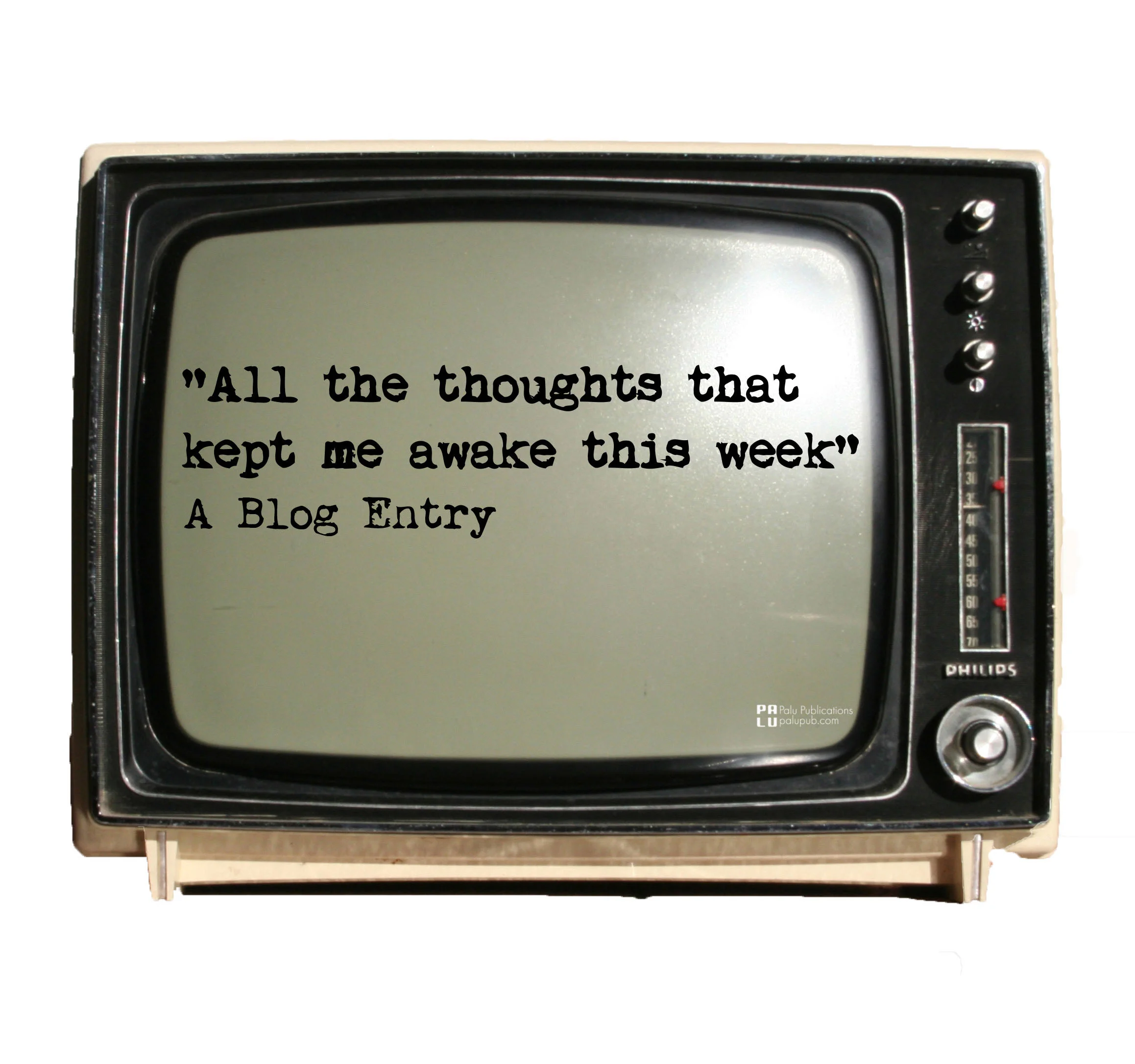 All the thoughts that kept me awake this week